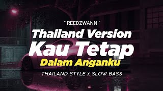 DJ KAU TETAP DALAM ANGANKU THAILAND STYLE x SLOW BASS ' REEDZWANN ' REMIX THAI SLOW