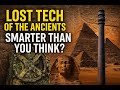 Lost Tech of the Ancients: Smarter Than You Think?