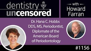 Dentistry Uncensored with Howard Farran 1156 : Dr. Hana C. Hobbs DDS, MS