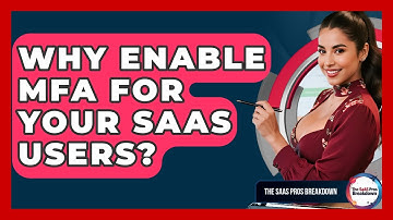 Why Enable MFA For Your SaaS Users? - The SaaS Pros Breakdown