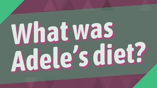 Download Lagu What was Adele's diet?