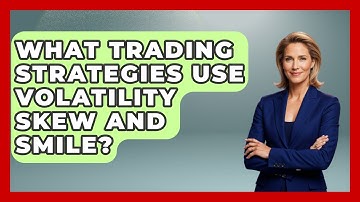 What Trading Strategies Use Volatility Skew And Smile? - Stock and Options Playbook