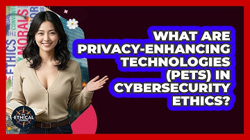 What Are Privacy-enhancing Technologies (PETs) In Cybersecurity Ethics? - The Ethical Compass