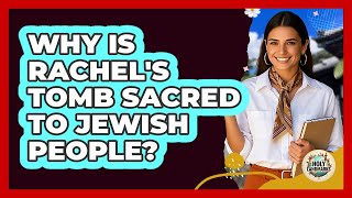 Why Is Rachel's Tomb Sacred To Jewish People? - Holy Landmarks