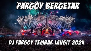 PARGOY BERGETAR_DJ PARGOY TEMBAK LANGIT FULLBASS 2024