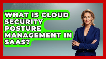 What Is Cloud Security Posture Management In SaaS? - The SaaS Pros Breakdown