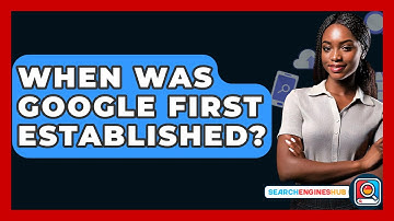 When Was Google First Established? - SearchEnginesHub.com