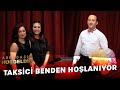 Taksici Benden Hoşlanıyor | Arkadaşım Hoşgeldin