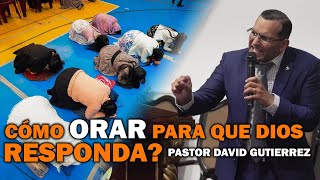 Cómo orar para que Dios responda?  Pastor David Gutiérrez