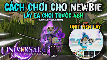 Cách Để Vào Game Trước 48h Và Hướng Dẫn Newbie Tính Năng, Cày Gems Và Unit Nên Lấy Trong UniversalTD