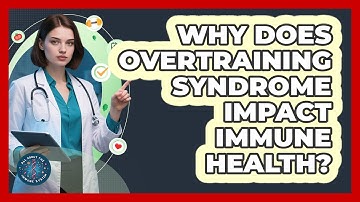 Why Does Overtraining Syndrome Impact Immune Health?