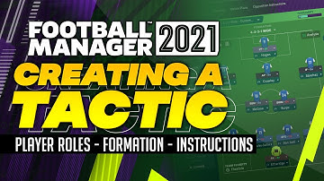 Football Manager 2021 - Creating a Tactic Guide | Player Roles, Formations, Team Instructions