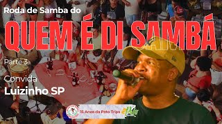 Roda de Samba do Quem é di Sambá Parte 3 - 15 Anos da Pato Trips -  Convida Luizinho SP