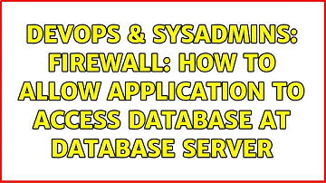 DevOps & SysAdmins: Firewall: How to Allow Application to Access Database at Database Server