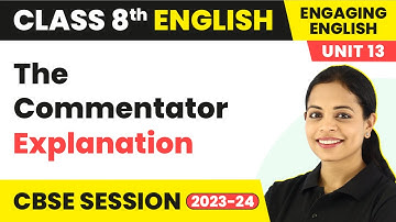 The Commentator - Explanation | Class 8 Engaging English Unit 13