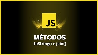 JavaScript - Método toString() e join()