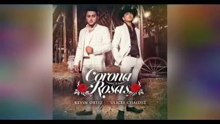 Corona de Rosa's- Kevin Ortiz ft ulices chaidez (2017)