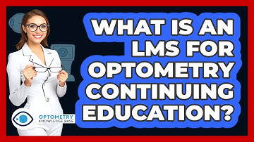 What Is An LMS For Optometry Continuing Education? - Optometry Knowledge Base