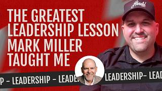 The Greatest Leadership Lesson Mark Miller Taught Me