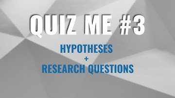 Quiz Me #3 - Hypotheses and Research Questions