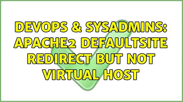 DevOps & SysAdmins: apache2 defaultsite redirect but not virtual host