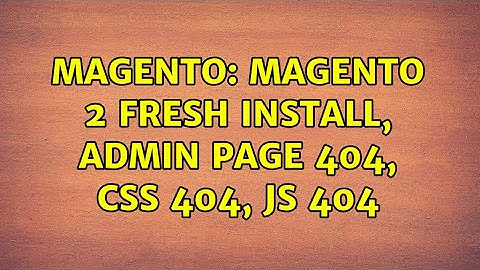 Magento: Magento 2 fresh install, admin page 404, css 404, js 404