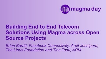 Building End to End Telecom Solutions Using Magma ac... Brian Barritt, Arpit Joshipura and Tina Tsou