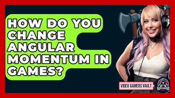 How Do You Change Angular Momentum In Games? - Video Gamers Vault