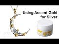 Cool Tools | Using Accent Gold for Silver™ by Karen Trexler