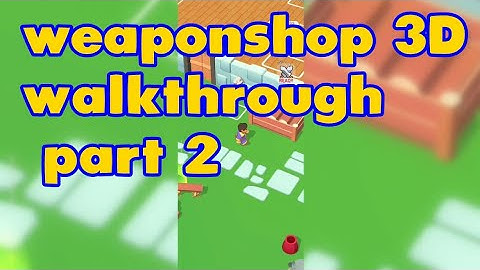 Weapon Shop 3D Gameplay Walkthrough Part 2 new level (Android, iOS)