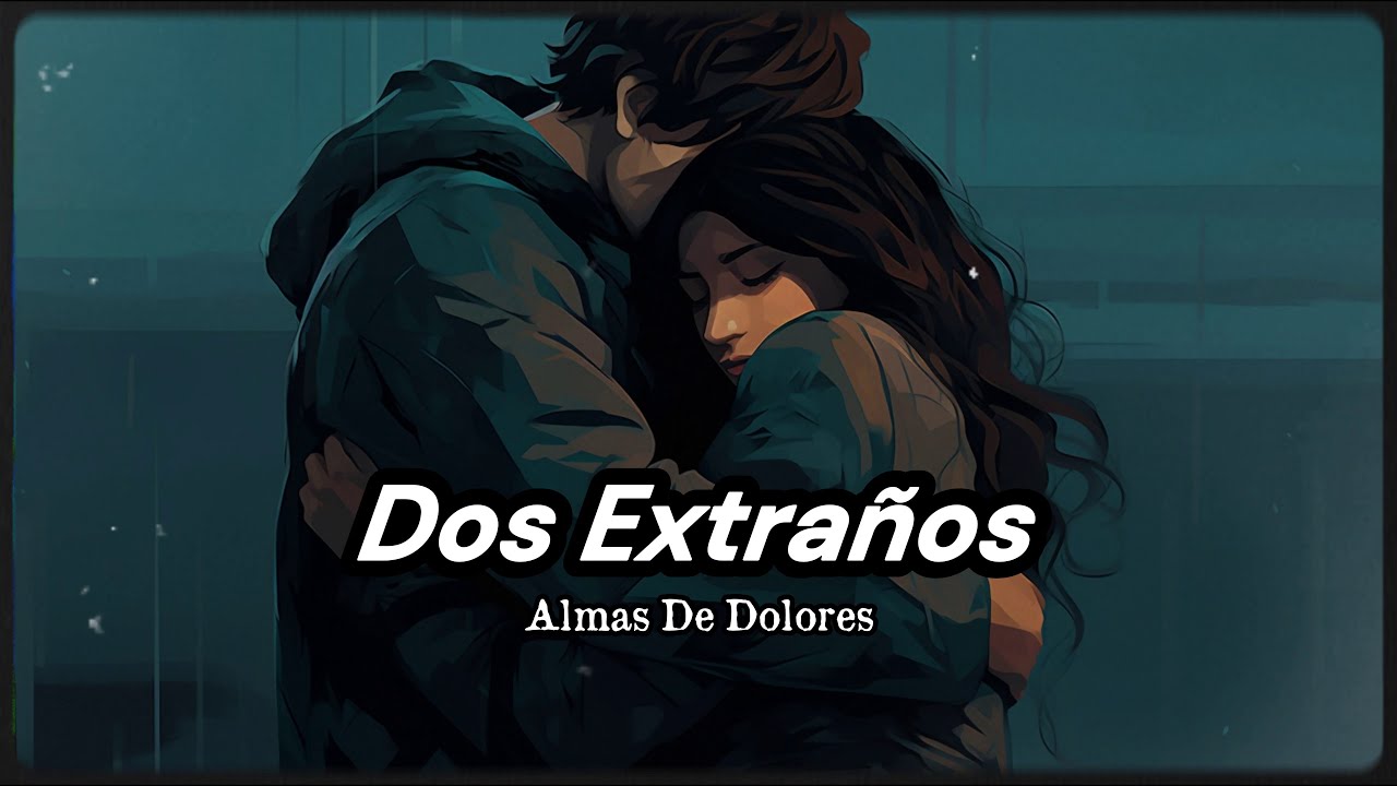 Dos Extraños (Two Strangers) - Que se conocen demasiado bien | Canción Original | Musica Triste