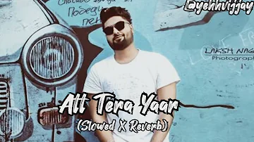 Att Tera Yaar (Slowed&Reverb) @Navvinder