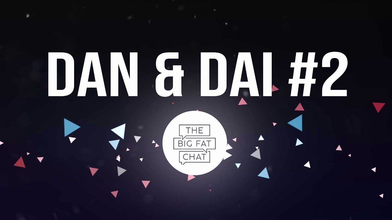 Dan & Dai #2 : Back for 2020 : The Big Fat Chat