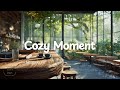 Cozy Moment ☕️✨[chill acoustic, lofi mix] calm music for study, work, relax｜forest café BGM playlist