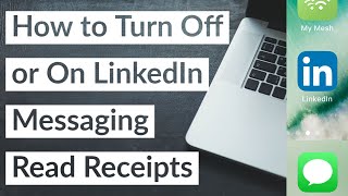 how to turn off or on linkedin messaging read receipts in 2021