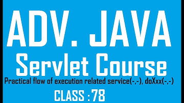 78 Practical flow of execution related to service(-,-) doXxx(-,-) methods |Adv java servlet Tutorial