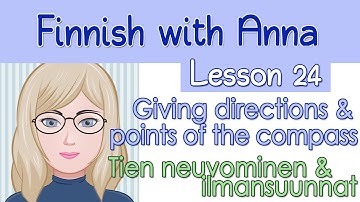Learn Finnish! Lesson 24: Giving directions & points of the compass - Tien neuvominen & ilmansuunnat