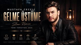Mustafa Ceceli – Gelme Üstüme Remix 2025 | En Yeni Slow Remix | Türkçe Pop Remix | Viral Müzik