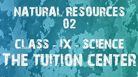 CBSE Class 9 Science || Natural Resources - 02