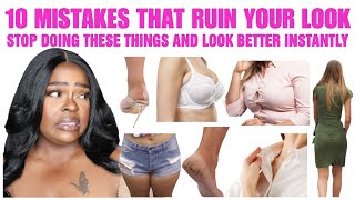 10 MISTAKES THAT ARE RUINING YOUR LOOK