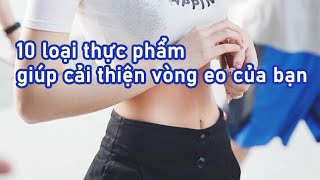 10 loại thực phẩm giúp cải thiện vòng 2 của bạn