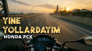 HONDA PCX ile YİNE YOLLARDAYIM! BİR UZUN YOL VİDEOSU #pcx125 #uzunyol