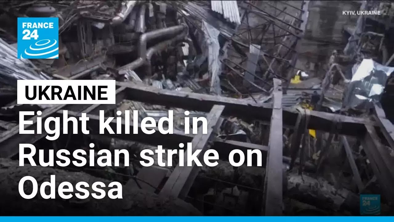 Eight killed in Russian strike on Odessa • FRANCE 24 English