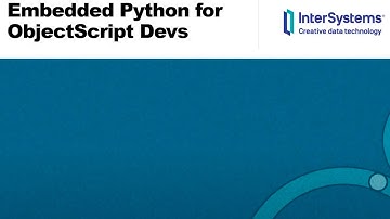 Embedded Python for ObjectScript Developers: Working with Python and ObjectScript Side-By-Side