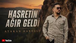Atakan Hanoğlu - Hasretin Ağır Geldi