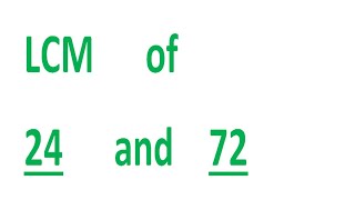 LCM of 24 and 72