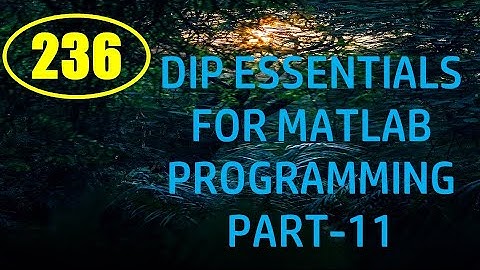 CME | Lecture-236 | Digital Image Processing Essentials for MATLAB Programming Part-11