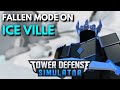 FALLEN MODE COMPLETED ON ICE VILLE!! | Roblox Tower Defense Simulator