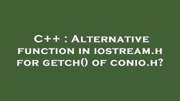 C++ : Alternative function in iostream.h for getch() of conio.h?