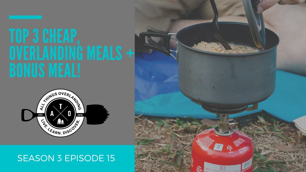 Top 3 Cheap, Overlanding Meals + a Bonus Meal (Budget Camp Cooking